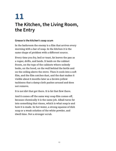 Page 83, chapter 11, The Kitchen, the Living Room, the Entry. The section Grease is the kitchen's soap scum explains that fat leaves the pan as a vapor, lands on cabinet fronts and the hood, and comes off with hot water, dish soap and dwell time, not a stronger scrub.